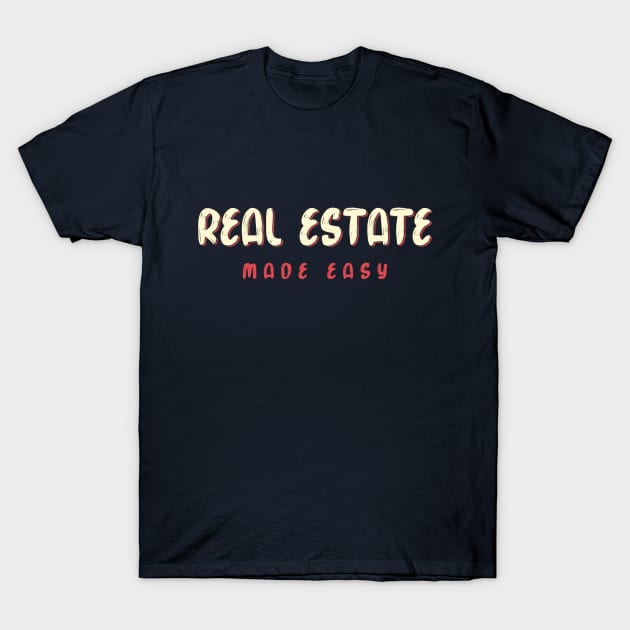 Real Estate Made Easy T-Shirt by webbygfx